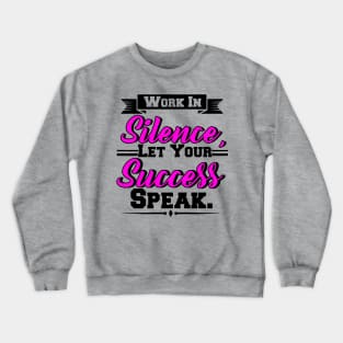 Work In Silence, Let Your Success Speak Crewneck Sweatshirt